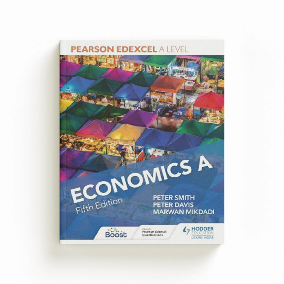 Pearson Edexcel A level Economics A Fifth Edition by Marwan Mikdadi; Peter Smith; Peter Davis; 9781398374713
