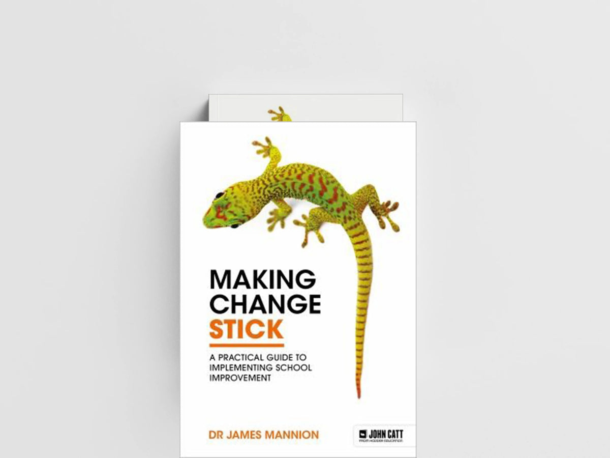 Making Change Stick: A Practical Guide to Implementing School Improvement by James Mannion; 9781398387485