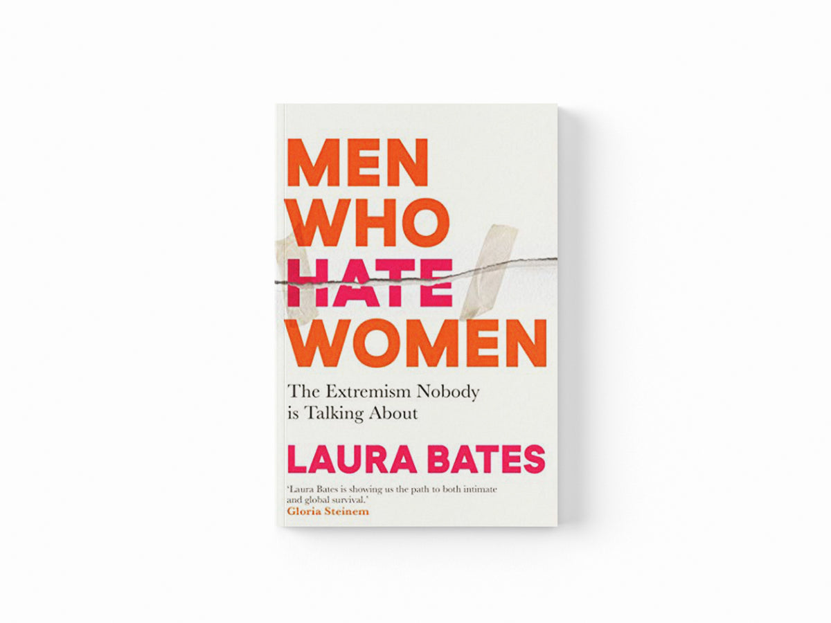 Men Who Hate Women by Laura Bates; 9781398504653
