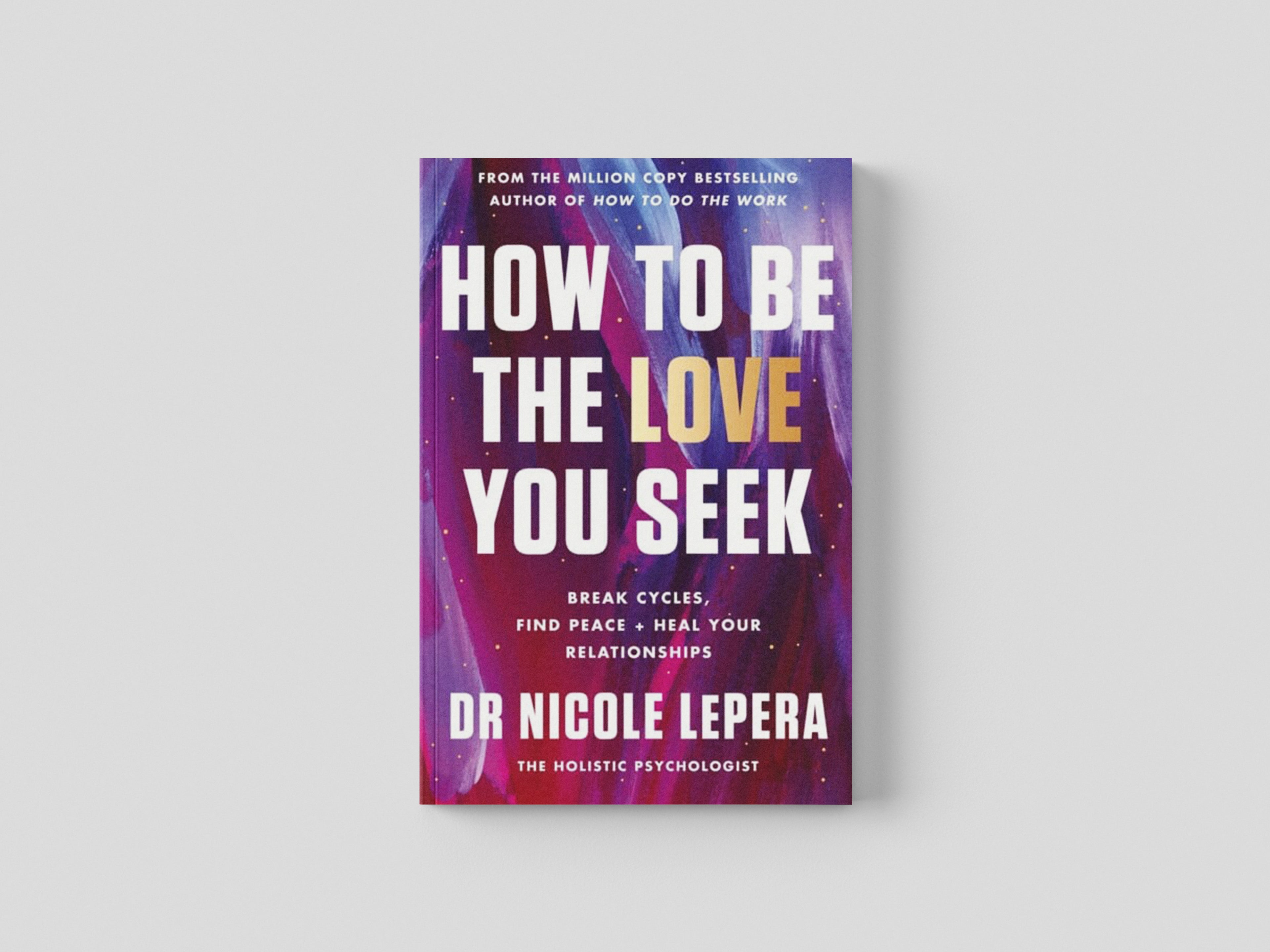 How to Be the Love You Seek by Dr Nicole LePera; 9781398710788