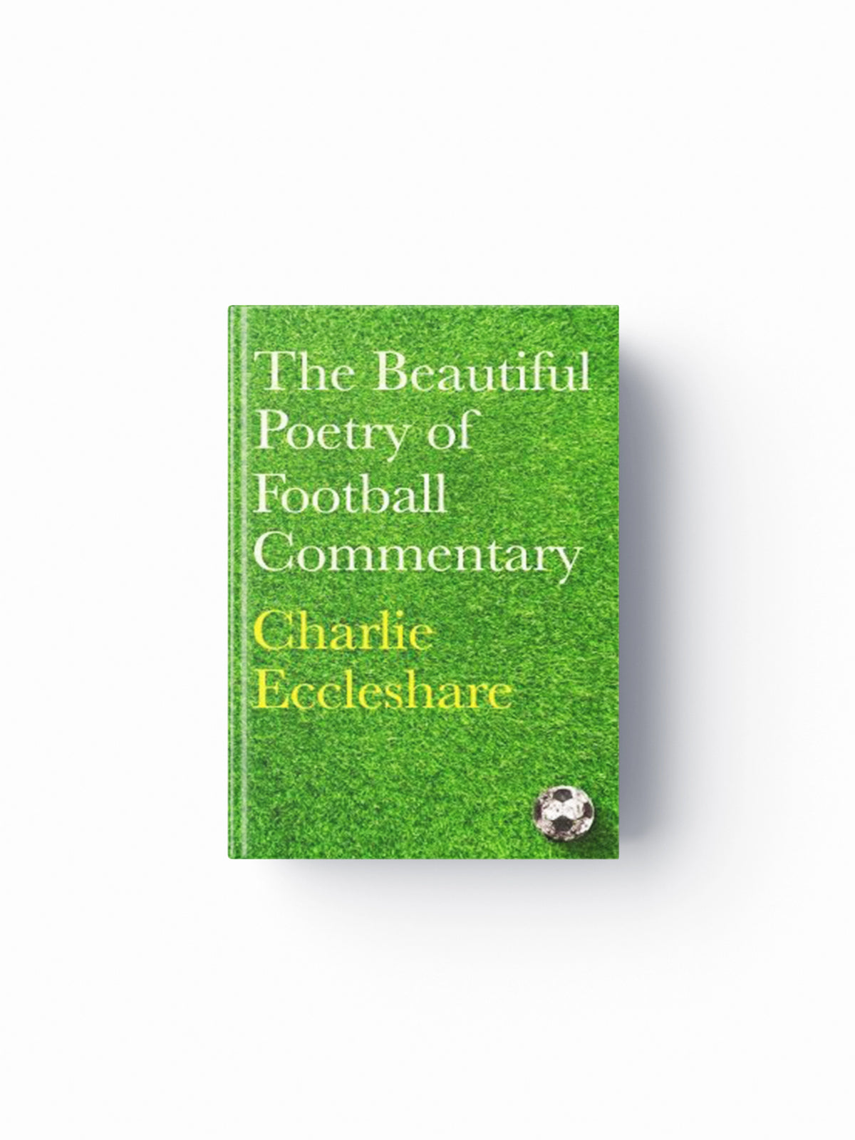 The Beautiful Poetry of Football Commentary by Charlie Eccleshare; 9781399604086