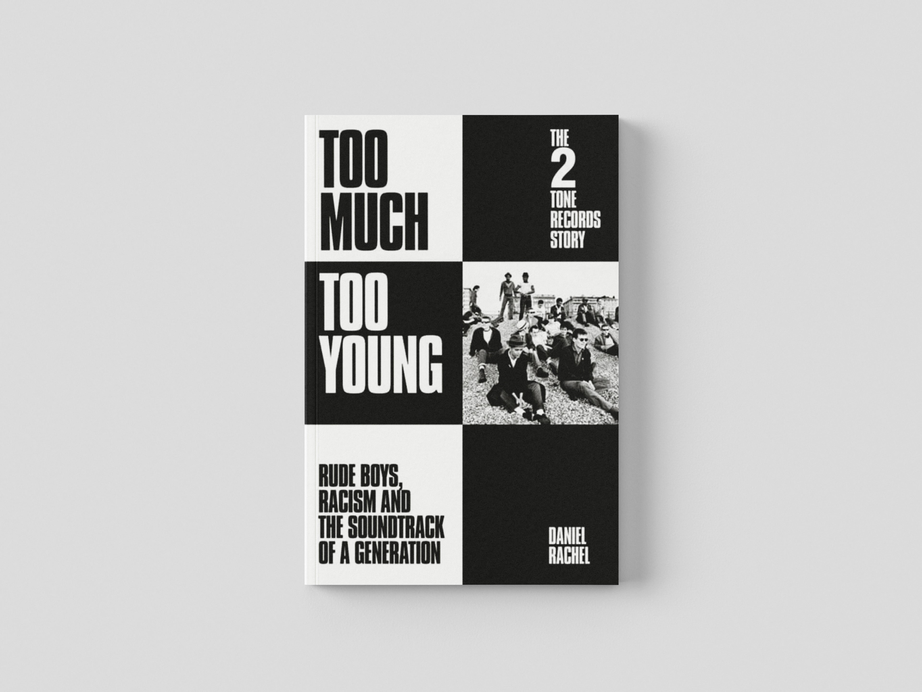 Too Much Too Young: The 2 Tone Records Story : Rude Boys, Racism and the Soundtrack of a Generation by Daniel Rachel; 9781399607483