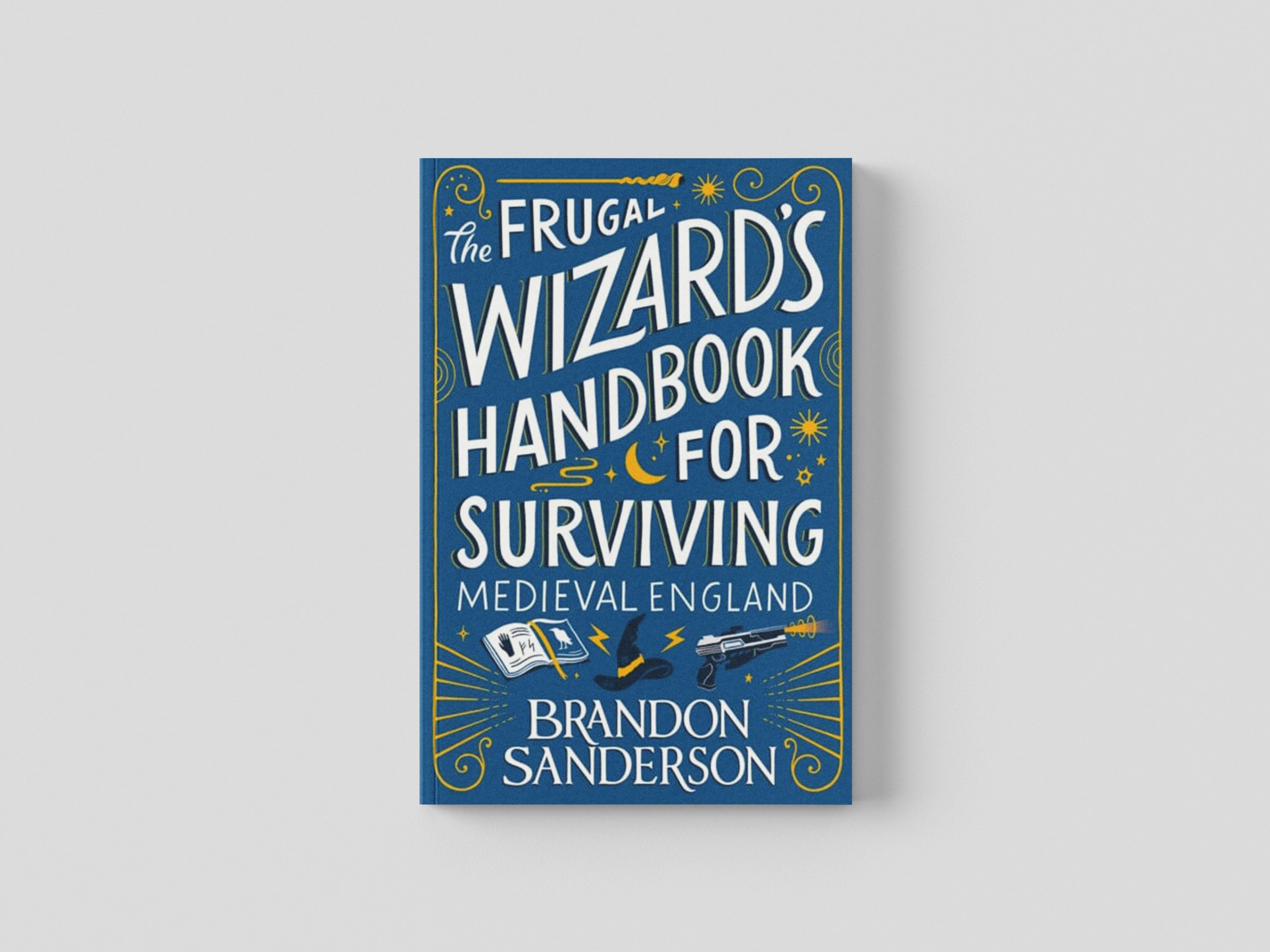 The Frugal Wizard’s Handbook for Surviving Medieval England by Brandon Sanderson; 9781399613408