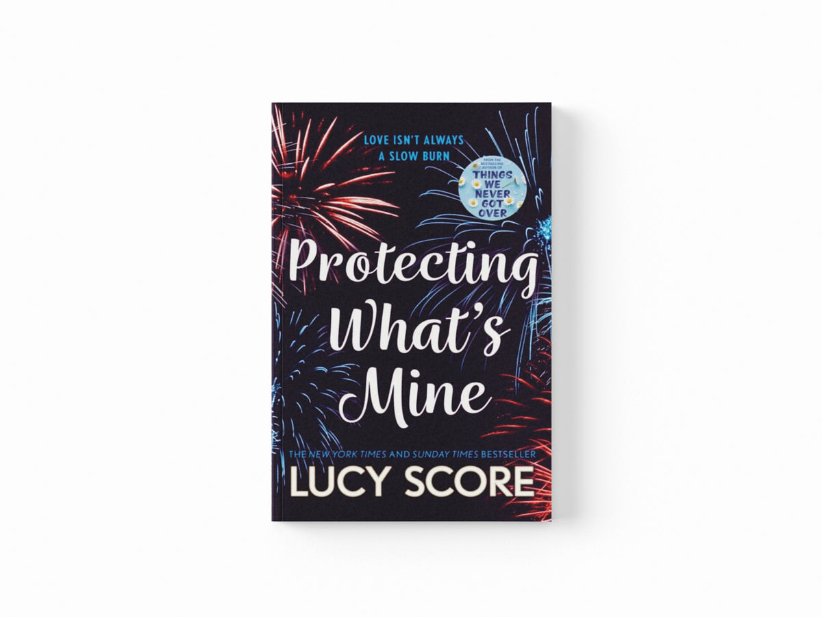 Protecting What's Mine: the stunning small town love story from the author of Things We Never Got Over