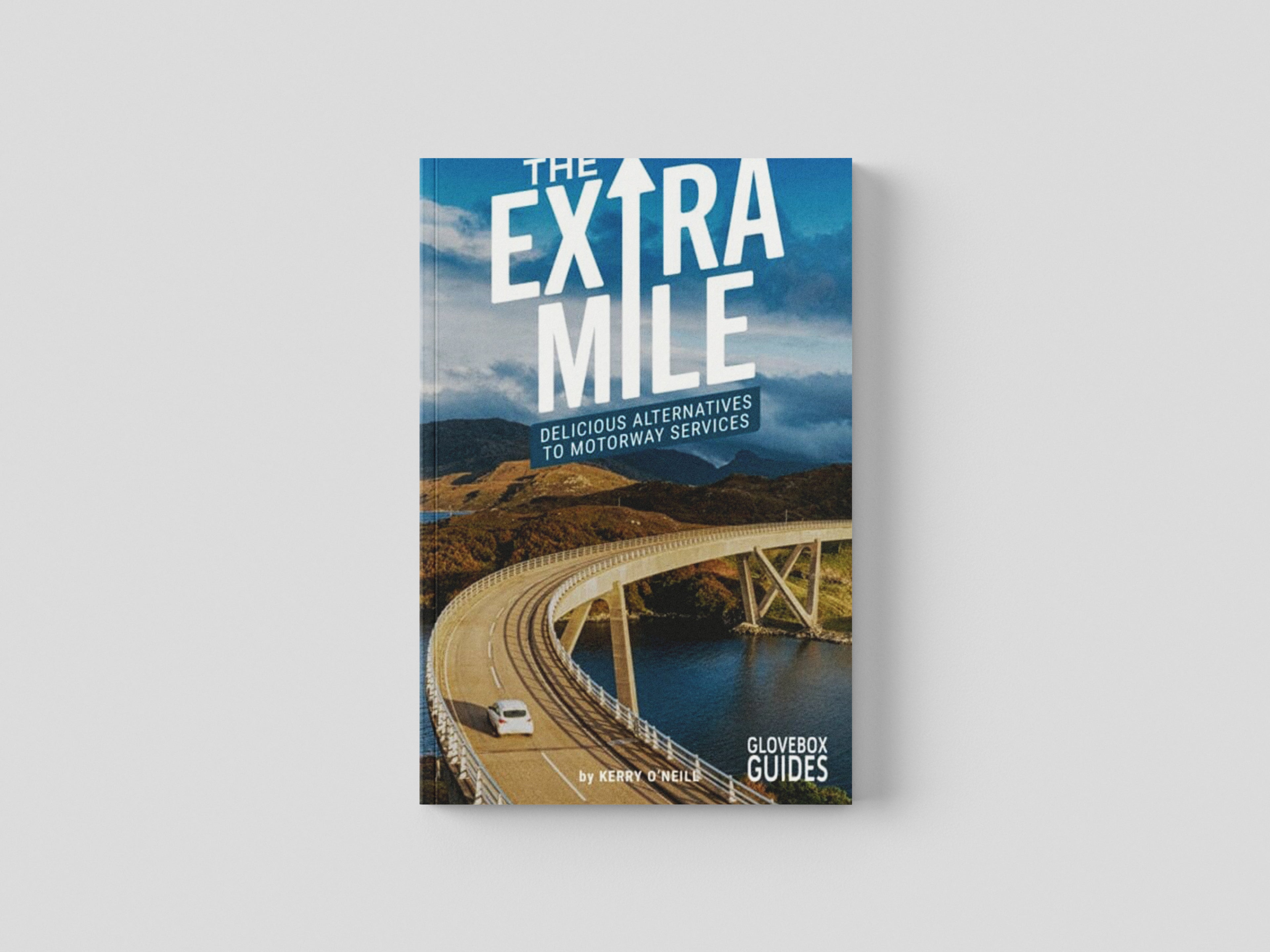 The Extra Mile Guide : Delicious Alternatives to Motorway Services by Kerry O'Neill; 9781399942454