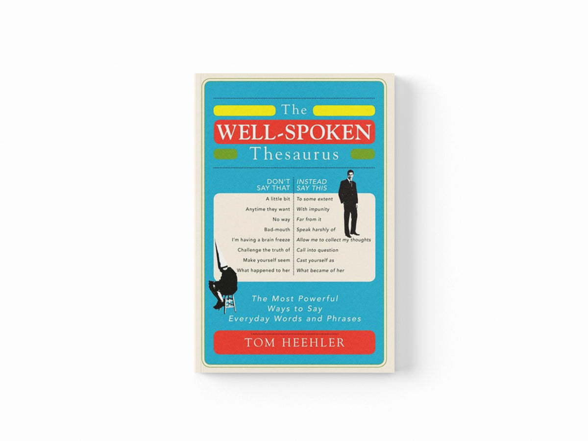 The Well-Spoken Thesaurus by Tom Heehler; 9781402243059