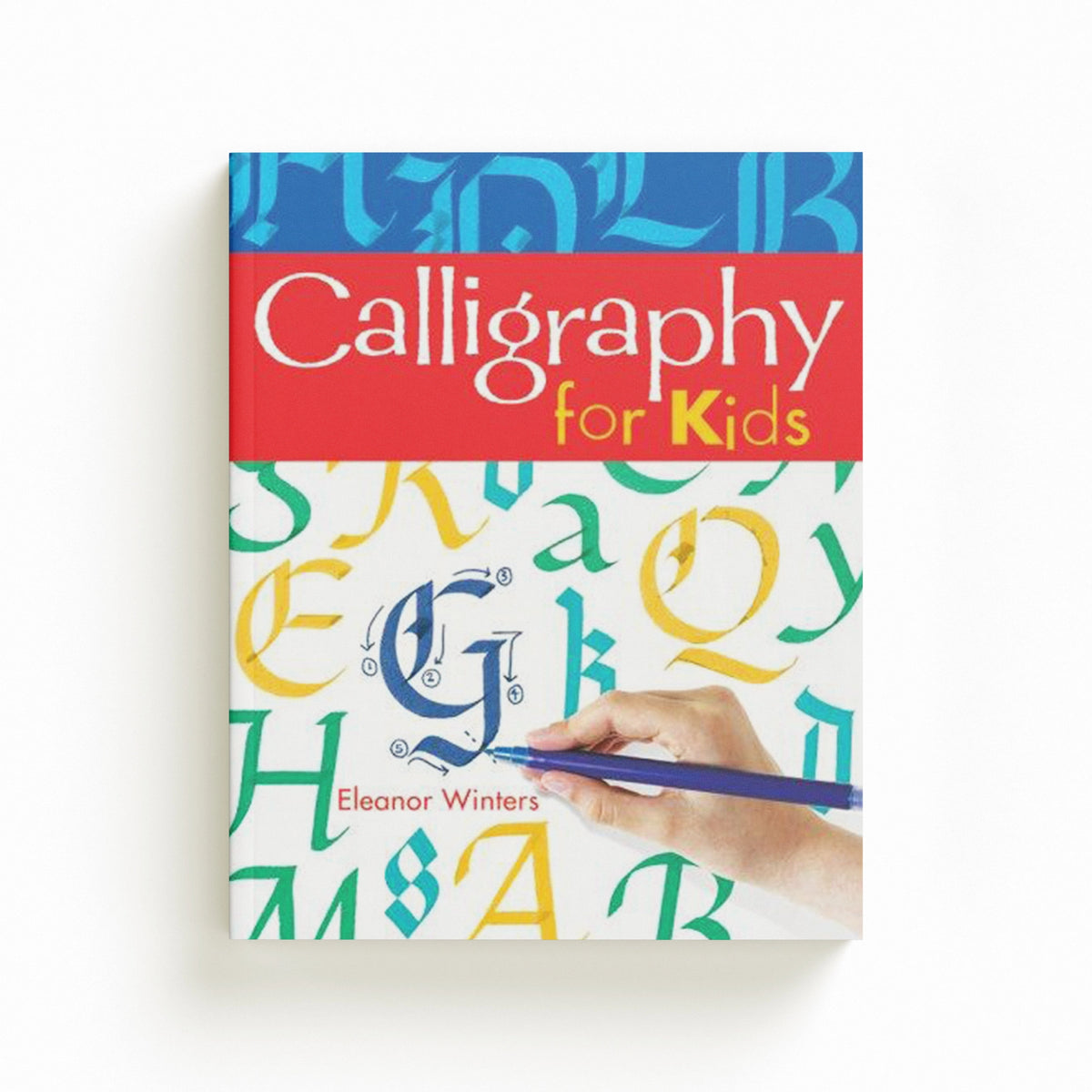 Calligraphy for Kids by Eleanor Winters; 9781402739125