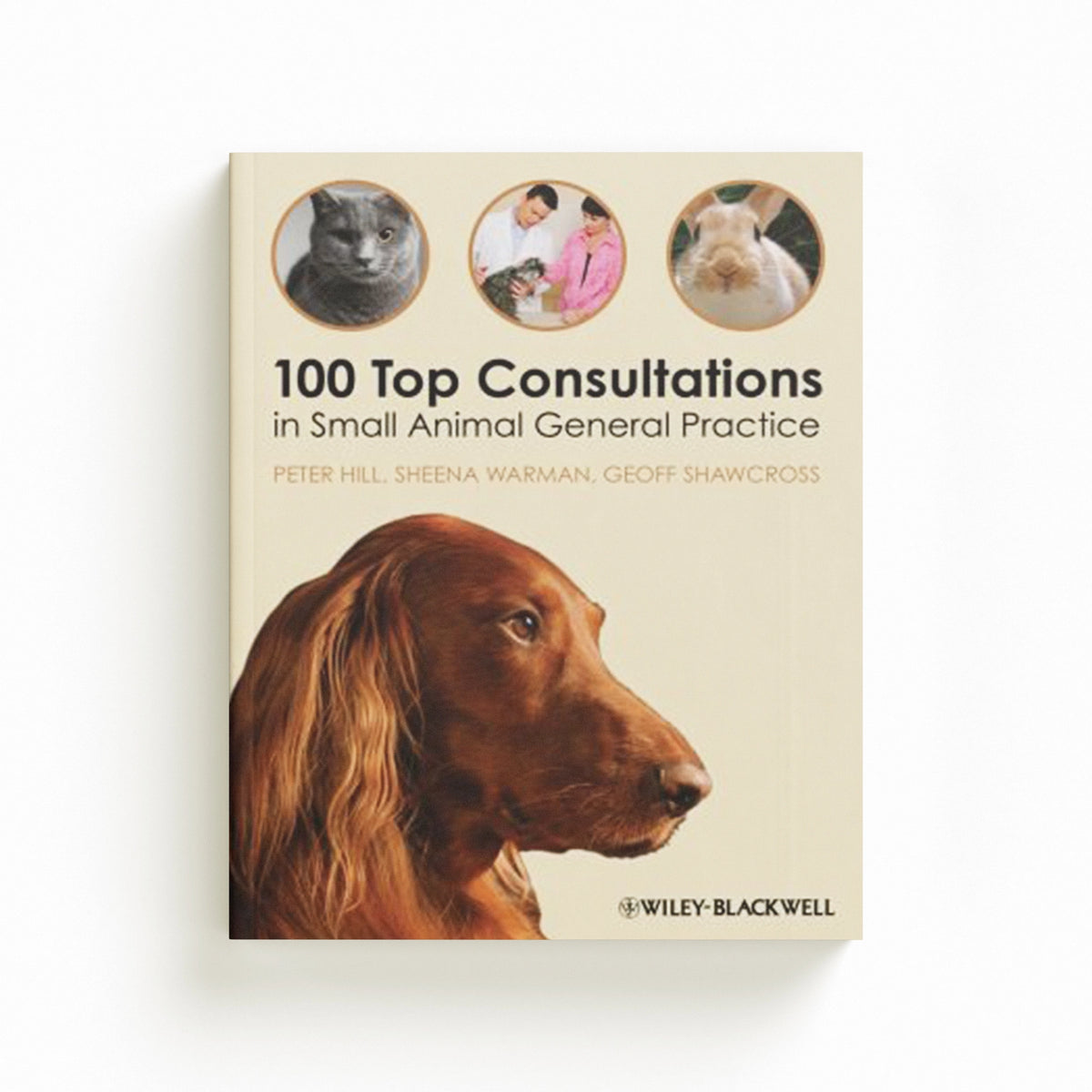 100 Top Consultations in Small Animal General Practice by Geoff , UK) Shawcross; Sheena  Warman; Peter  Hill; 9781405169493