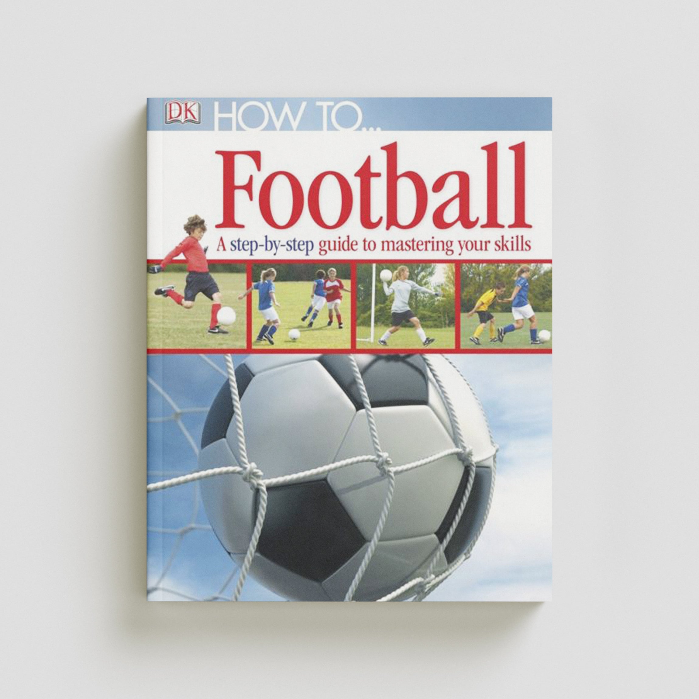 How To...Football by Dorling Kindersley Ltd; 9781405363389