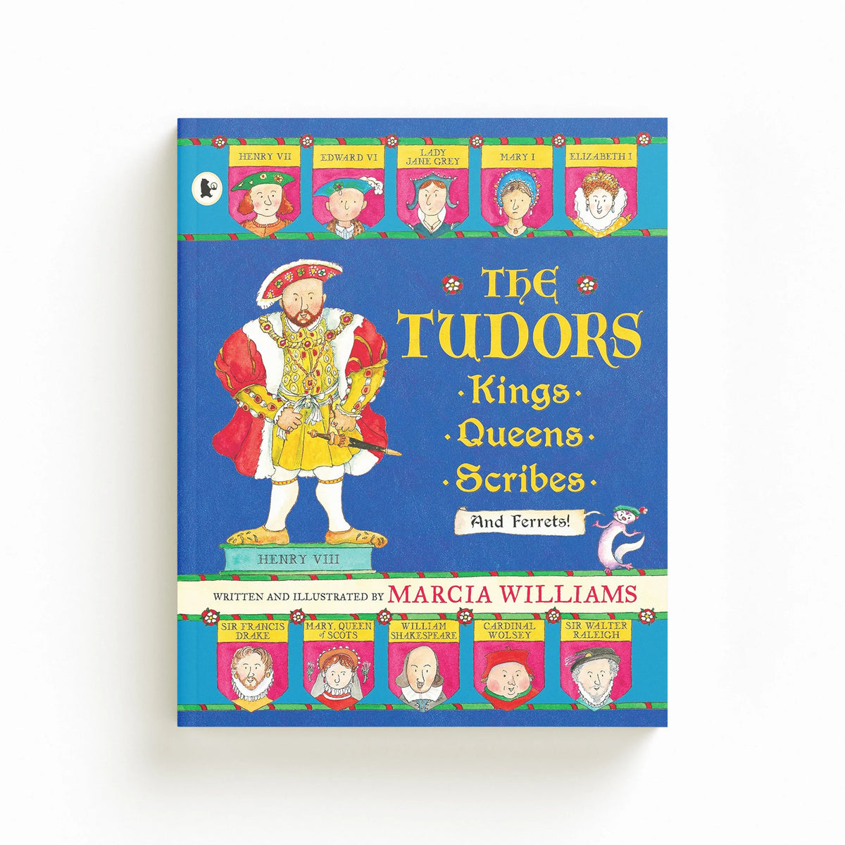 The Tudors: Kings, Queens, Scribes and Ferrets! by Marcia Williams; 9781406365818