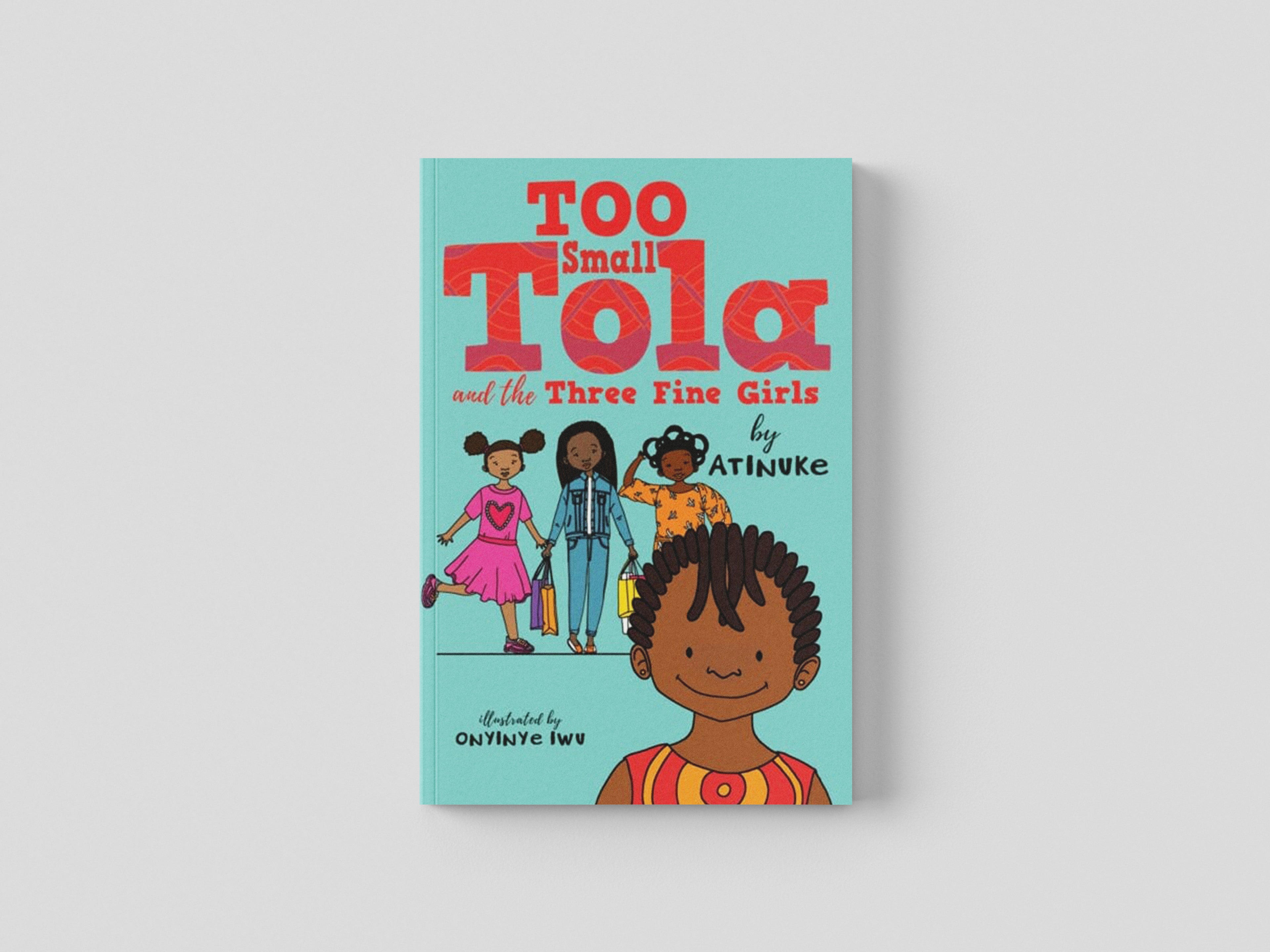 Too Small Tola and the Three Fine Girls by Atinuke; 9781406388923