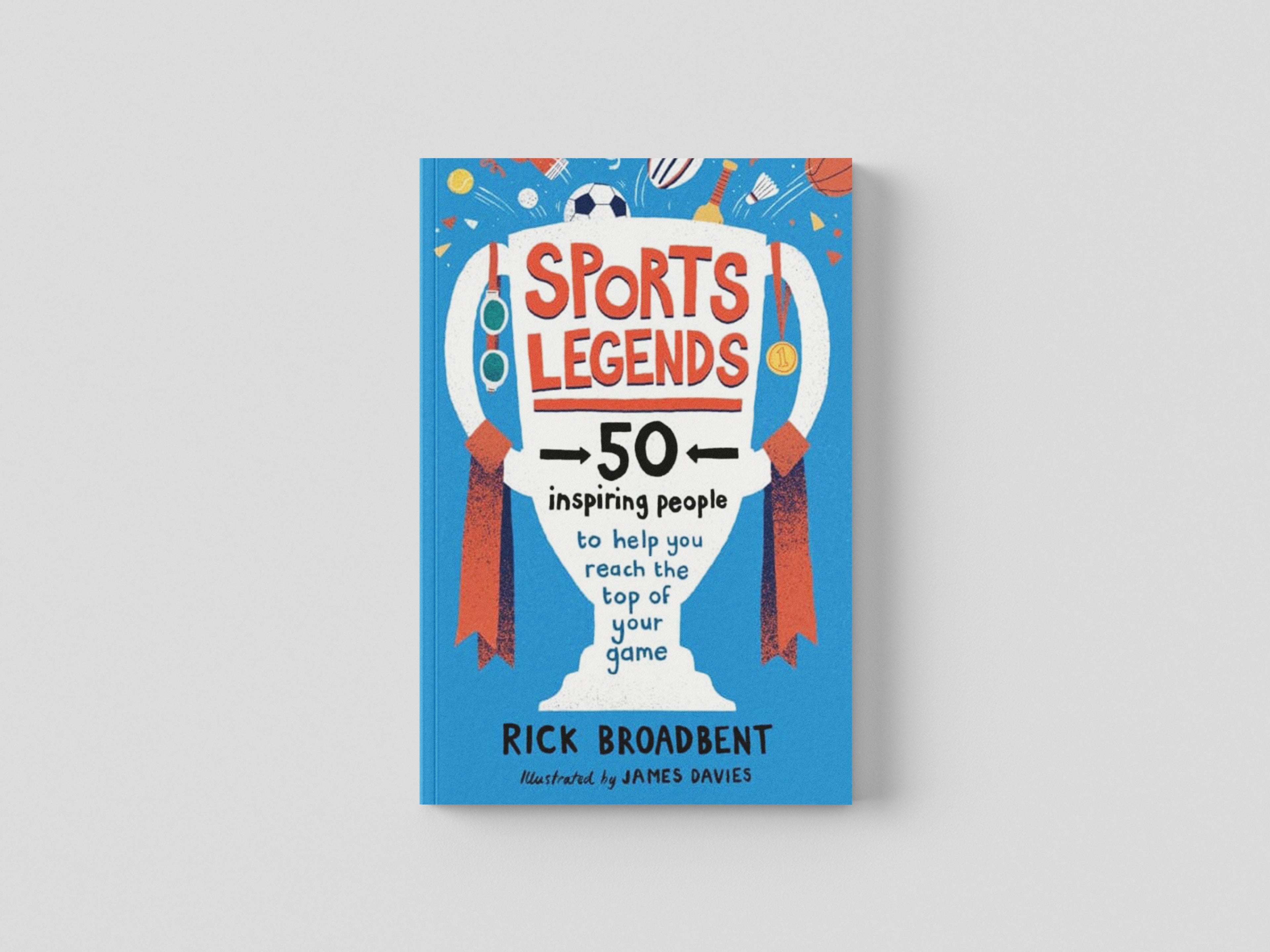 Sports Legends: 50 Inspiring People to Help You Reach the Top of Your Game by Rick Broadbent; 9781406397123