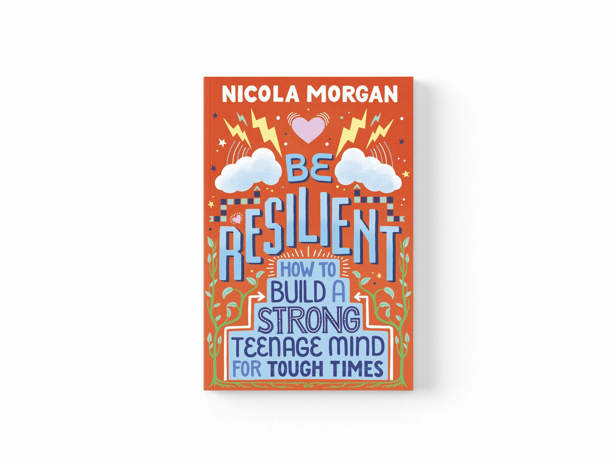 Be Resilient: How to Build a Strong Teenage Mind for Tough Times by Nicola Morgan; 9781406399257