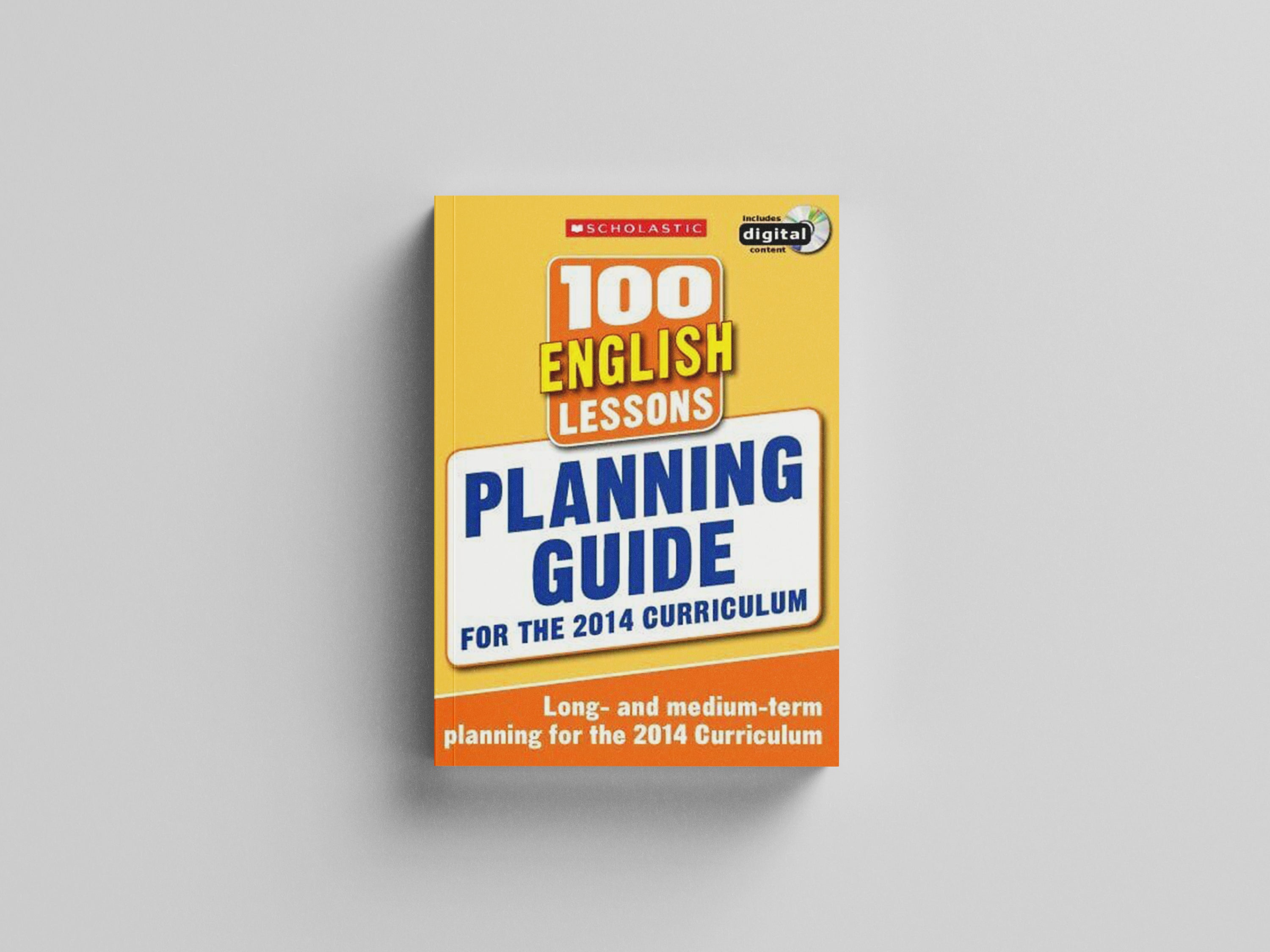 100 English Lessons: Planning Guide For the 2014 Curriculum - Ages 5-11 by Scholastic; 9781407128399
