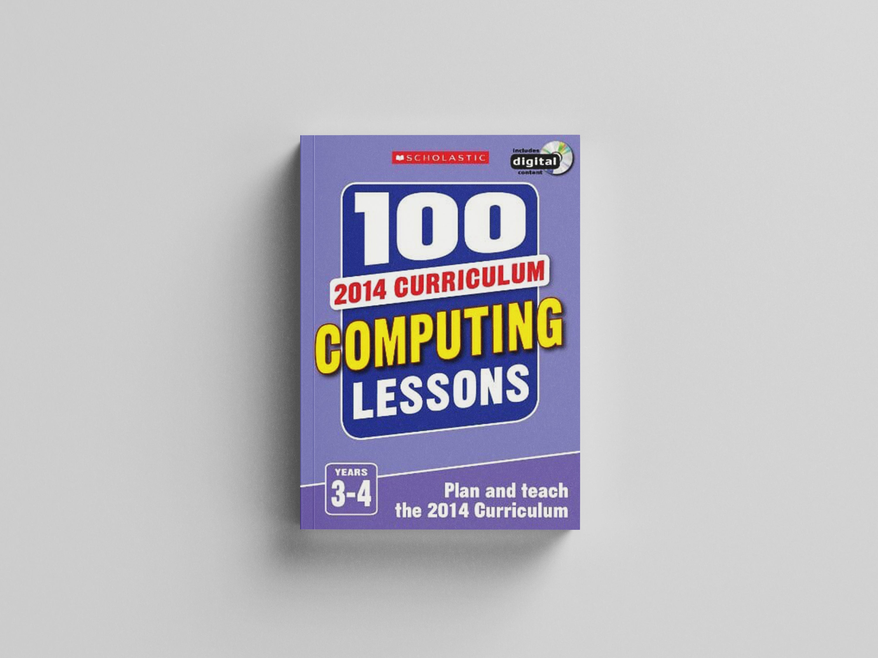 100 Computing Lessons: 2014 Curriculum (Years 3-4) - Ages 7-9 by Scholastic; 9781407128573