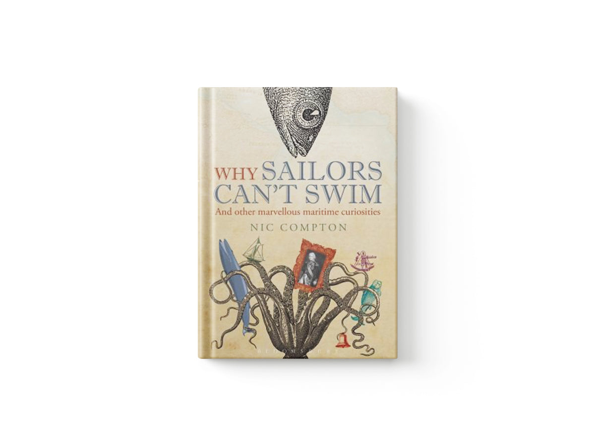 Why Sailors Can't Swim and Other Marvellous Maritime Curiosities by Nic Compton; 9781408188057