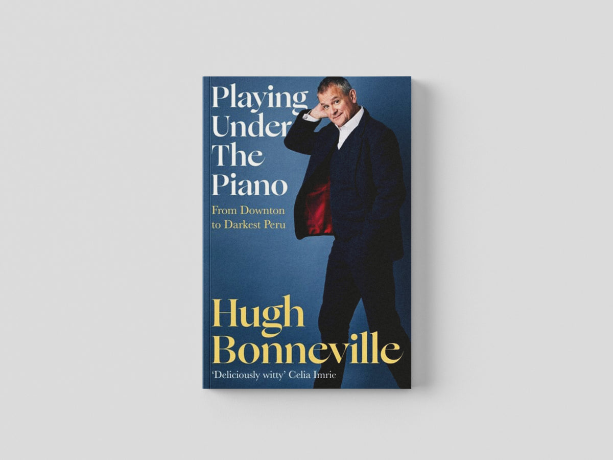 Playing Under the Piano: 'Comedy gold' Sunday Times by Hugh Bonneville; 9781408716830