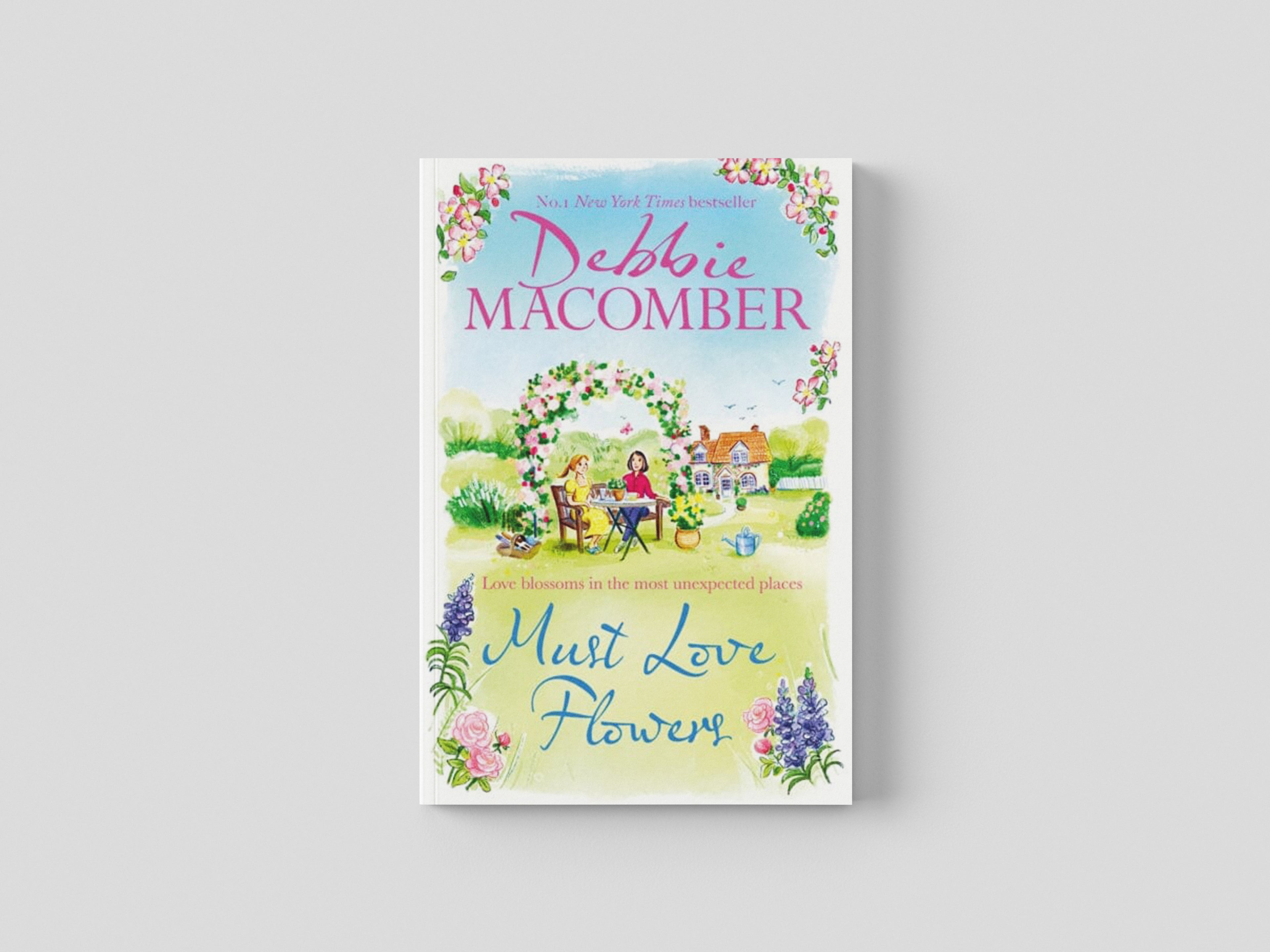 Must Love Flowers by Debbie Macomber; 9781408730133