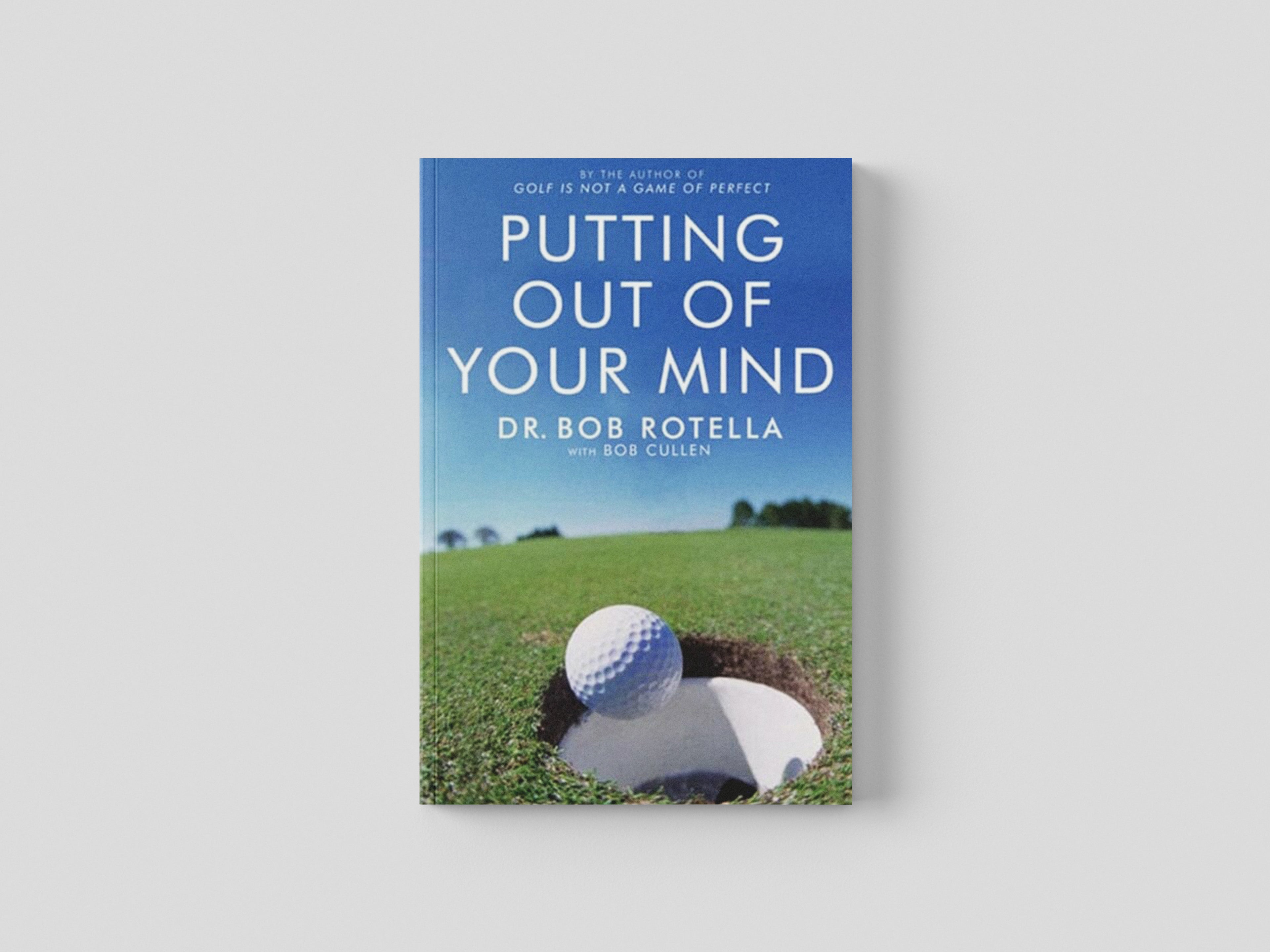 Putting Out Of Your Mind by Dr. Bob Rotella; 9781416501992