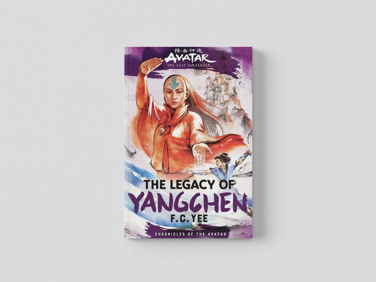 Avatar, the Last Airbender: The Legacy of Yangchen (Chronicles of the Avatar Book 4) by F. C. Yee; 9781419756795