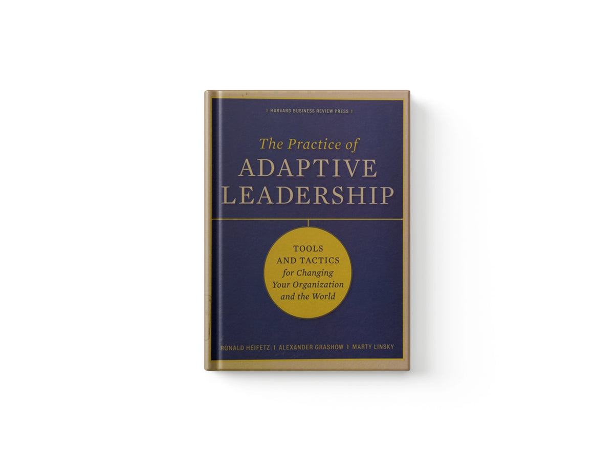 The Practice of Adaptive Leadership by Alexander Grashow; Ronald A. Heifetz; Marty Linsky; 9781422105764