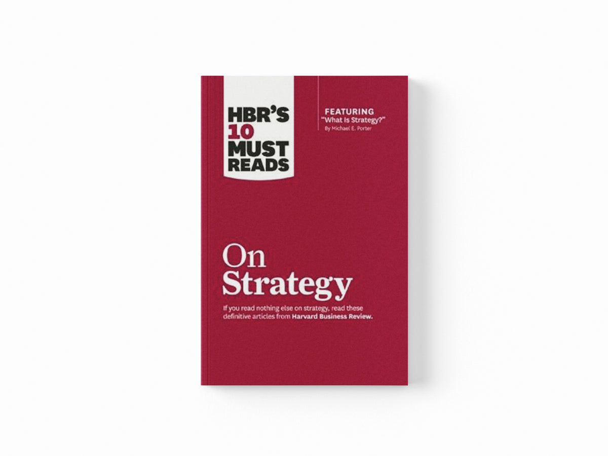 HBR's 10 Must Reads on Strategy (including featured article "What Is Strategy?" by Michael E. Porter) by Harvard Business Review; W. Chan Kim; Renee A. Mauborgne; Michael E. Porter; 9781422157985