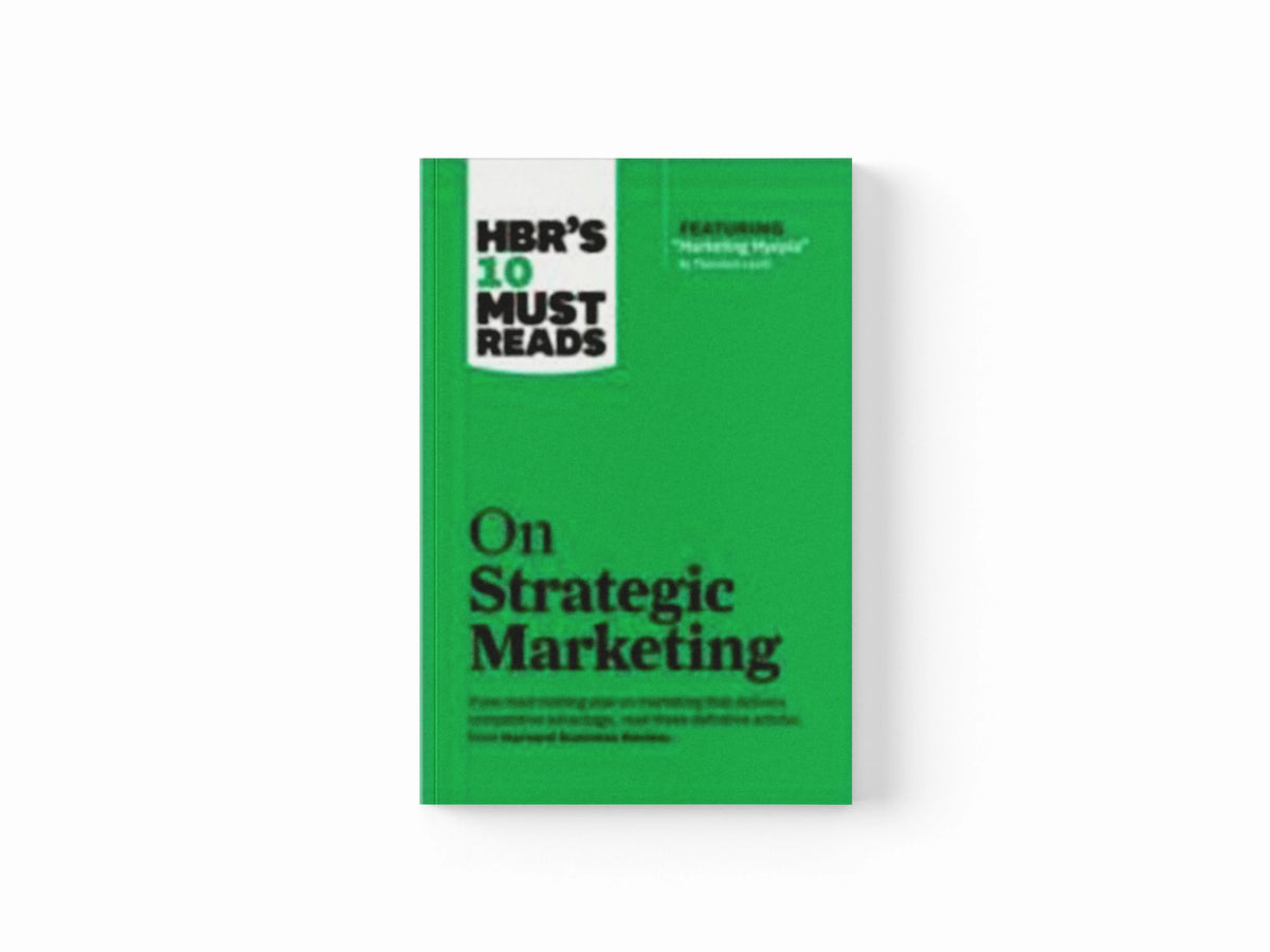 HBR's 10 Must Reads on Strategic Marketing (with featured article "Marketing Myopia," by Theodore Levitt) by Clayton M. Christensen; Theodore Levitt; Philip Kotler; Harvard Business Review; Fred Reichheld; 9781422189887