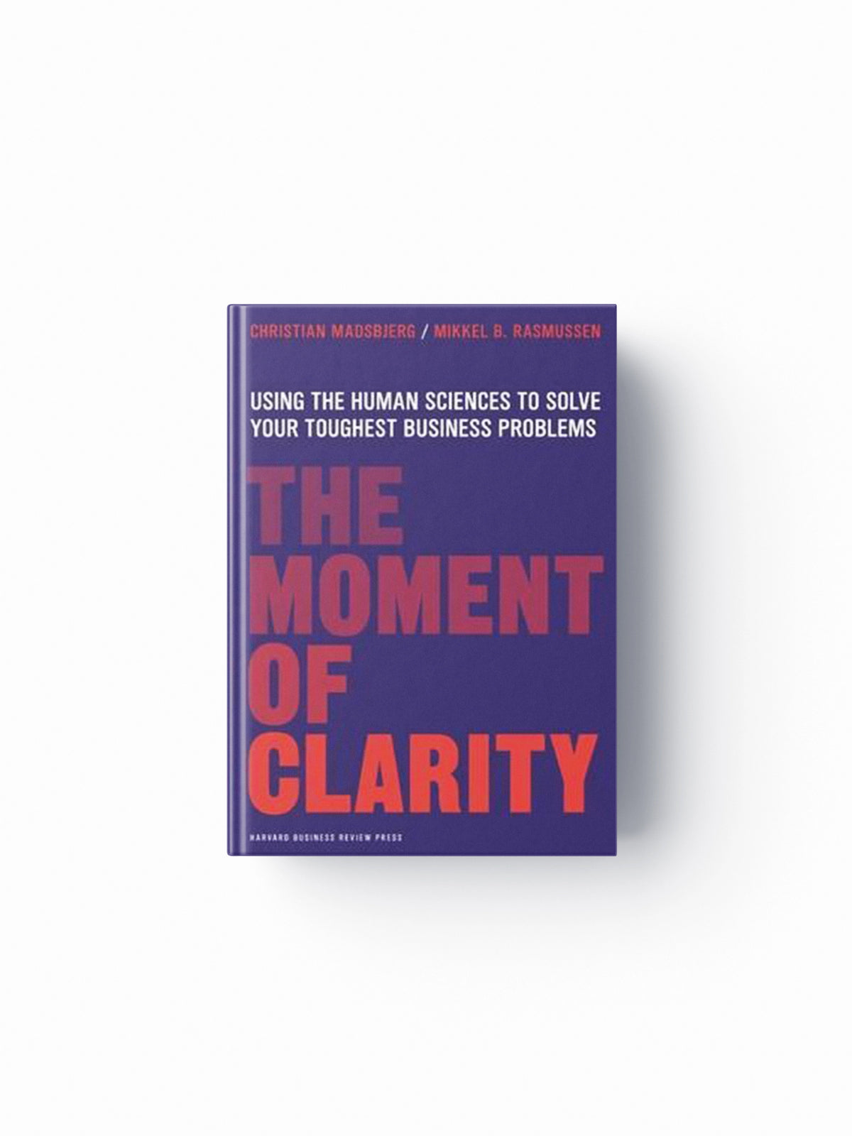 The Moment of Clarity by Christian Madsbjerg; Mikkel B. Rasmussen; 9781422191903