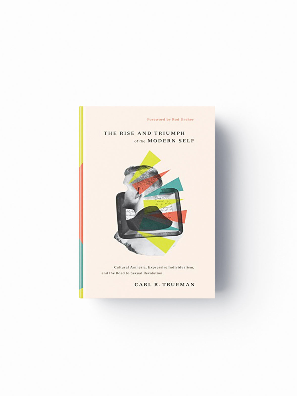 The Rise and Triumph of the Modern Self by Carl R. Trueman; 9781433556333