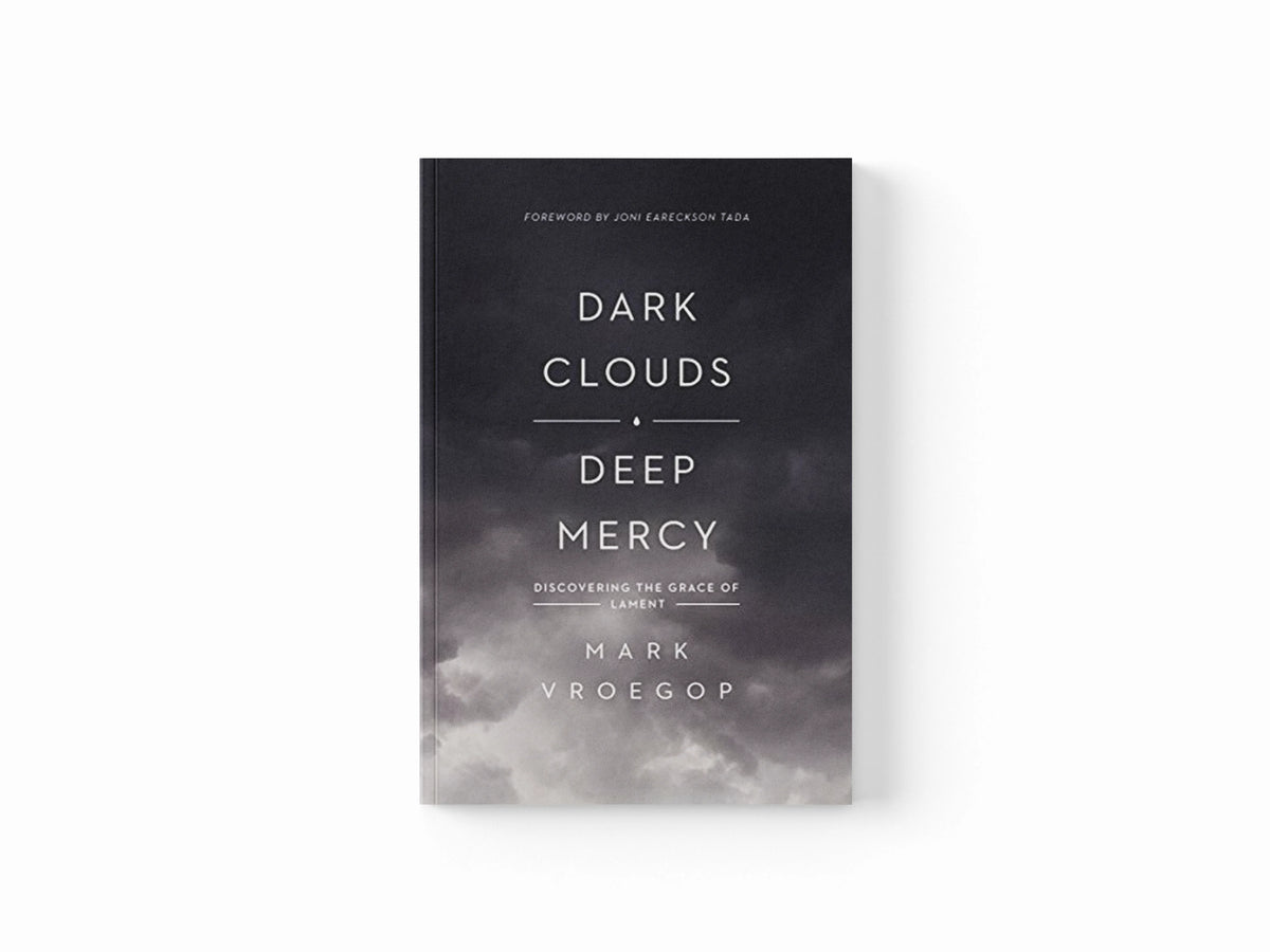 Dark Clouds, Deep Mercy by Mark Vroegop; 9781433561481