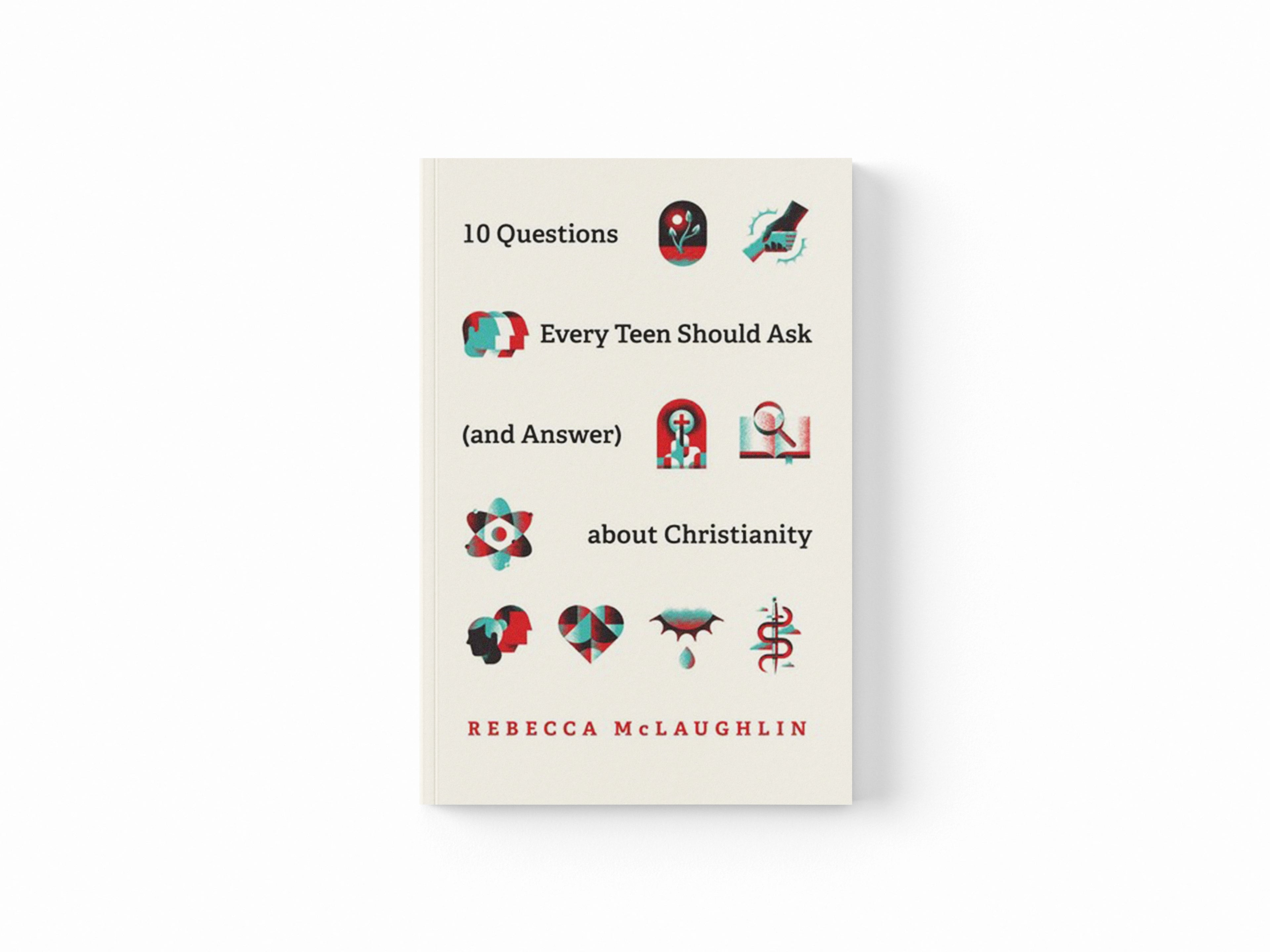 10 Questions Every Teen Should Ask  about Christianity by Rebecca McLaughlin; 9781433571664