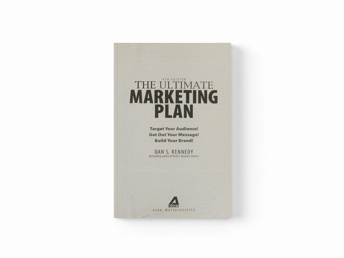 The Ultimate Marketing Plan by Dan S Kennedy; 9781440511844