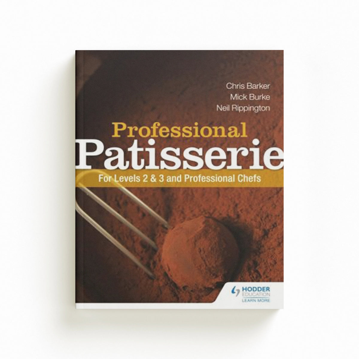 Professional Patisserie: For Levels 2, 3 and Professional Chefs by Chris Barker; Neil Rippington; Mick Burke; 9781444196443