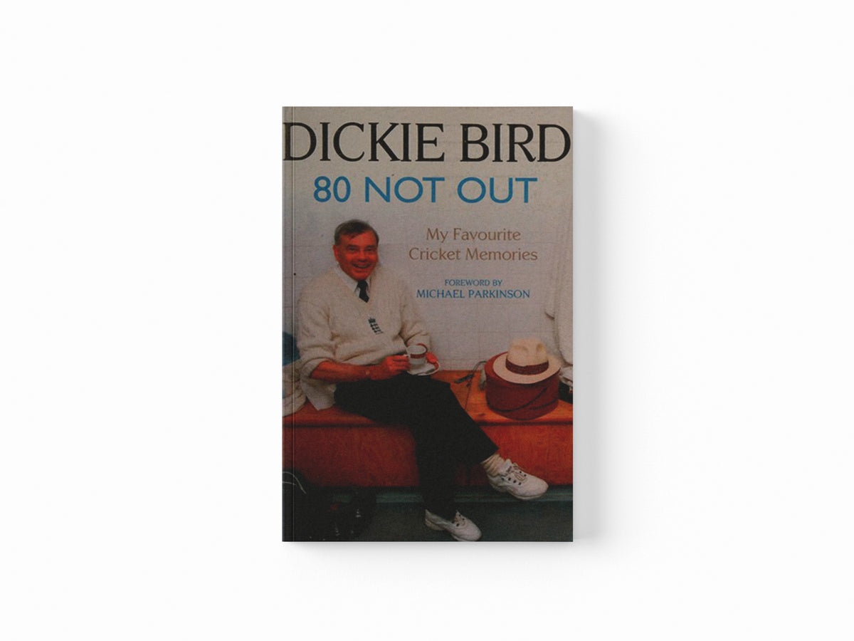 80 Not Out:  My Favourite Cricket Memories by Dickie Bird; Mr H D Bird; 9781444769630