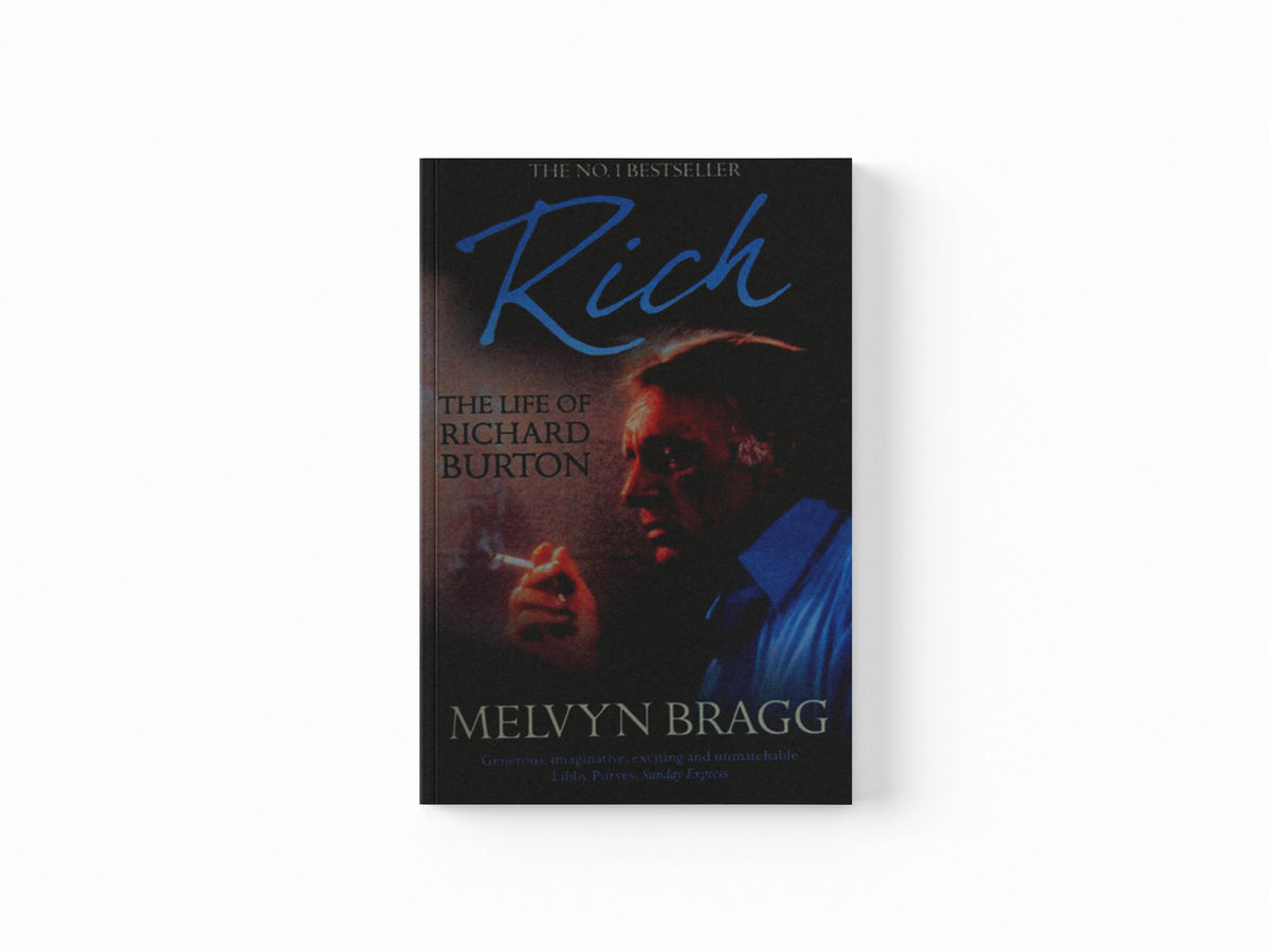 Rich: The Life of Richard Burton by Melvyn Bragg; 9781444789164