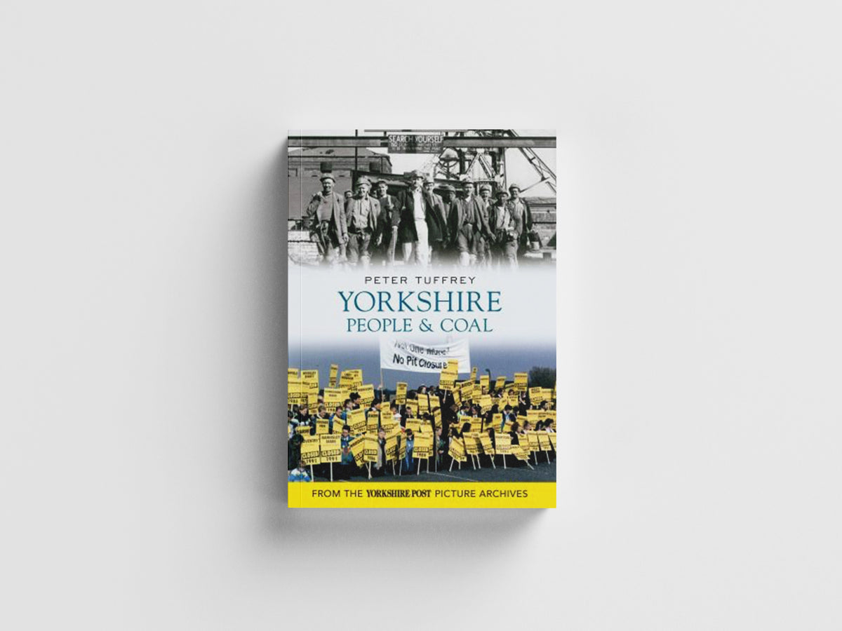 Yorkshire People & Coal by Peter Tuffrey; 9781445605166