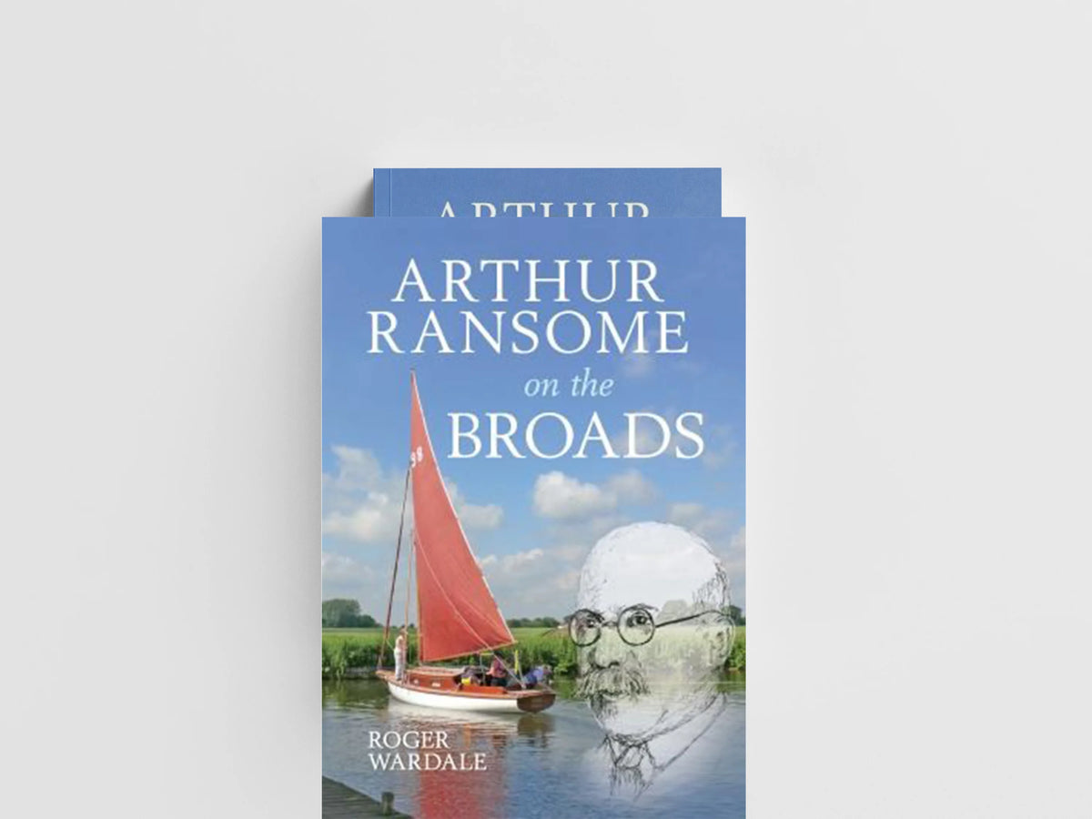 Arthur Ransome on the Broads by Roger Wardale; 9781445611525