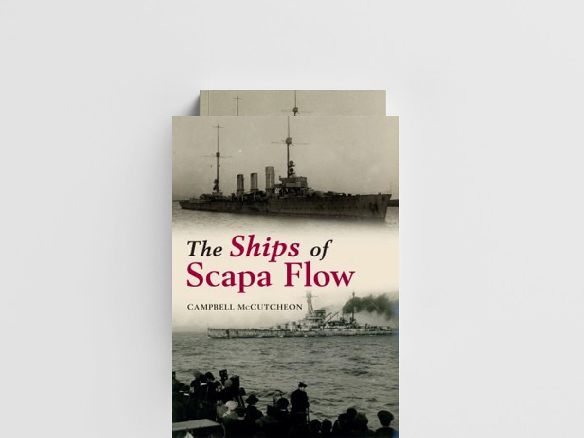 The Ships of Scapa Flow by Campbell McCutcheon; 9781445633862