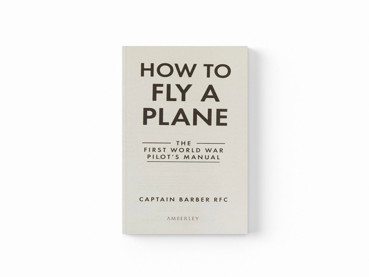 How to Fly a Plane by Captain Horatio Barber; 9781445635835