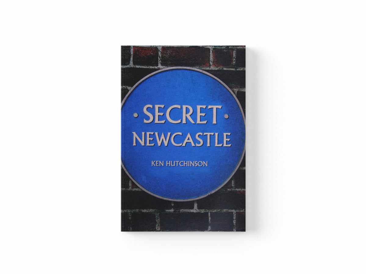 Secret Newcastle by Ken Hutchinson; 9781445641270