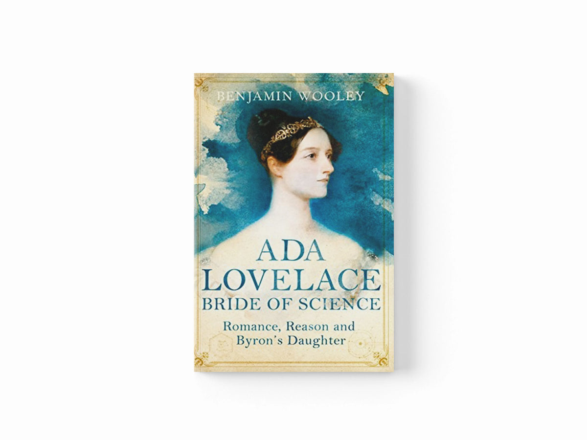 Ada Lovelace: Bride of Science by Benjamin Woolley; 9781447272540