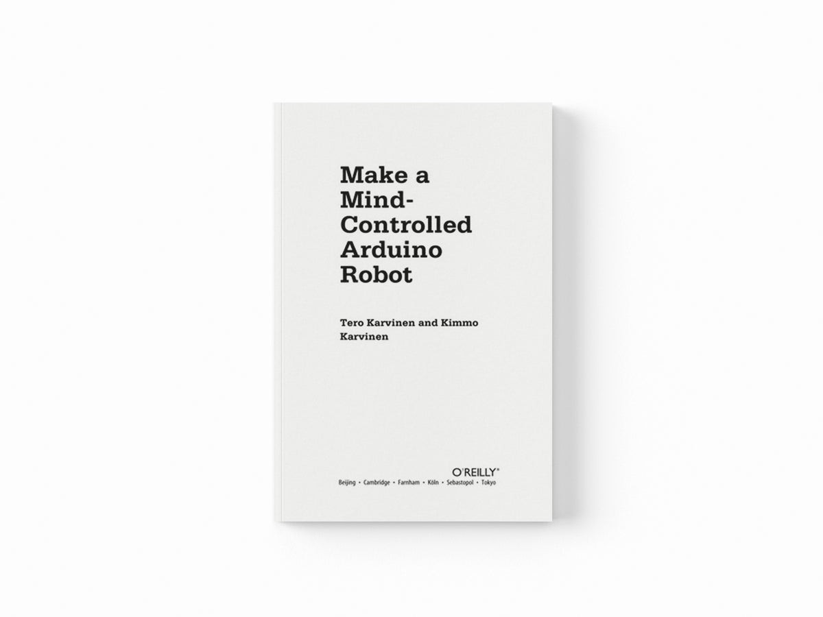 Make a Mind Controlled Arduino Robot by Tero Karvinen; 9781449311544