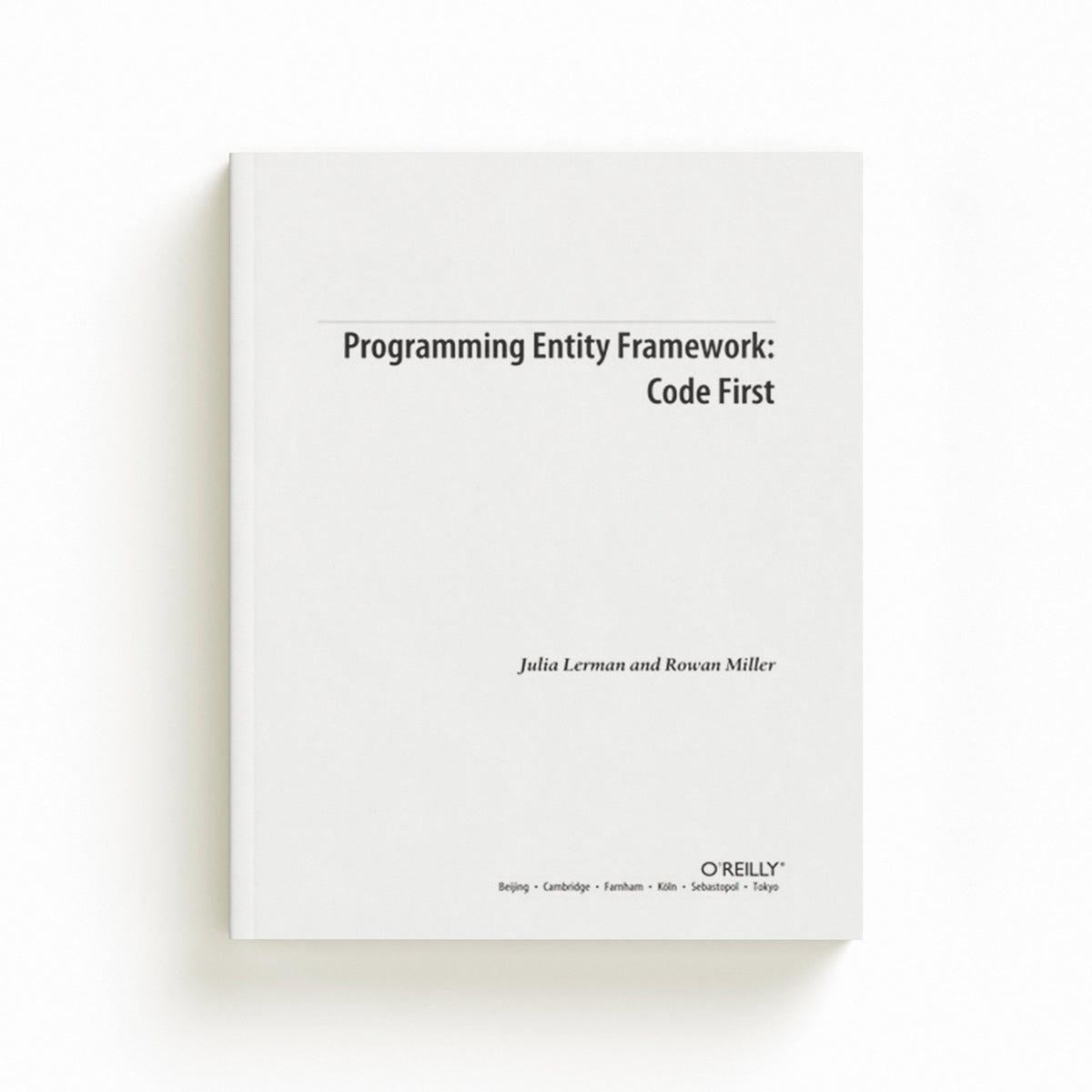 Programming Entity Framework - Code First by Julia Lerman; 9781449312947