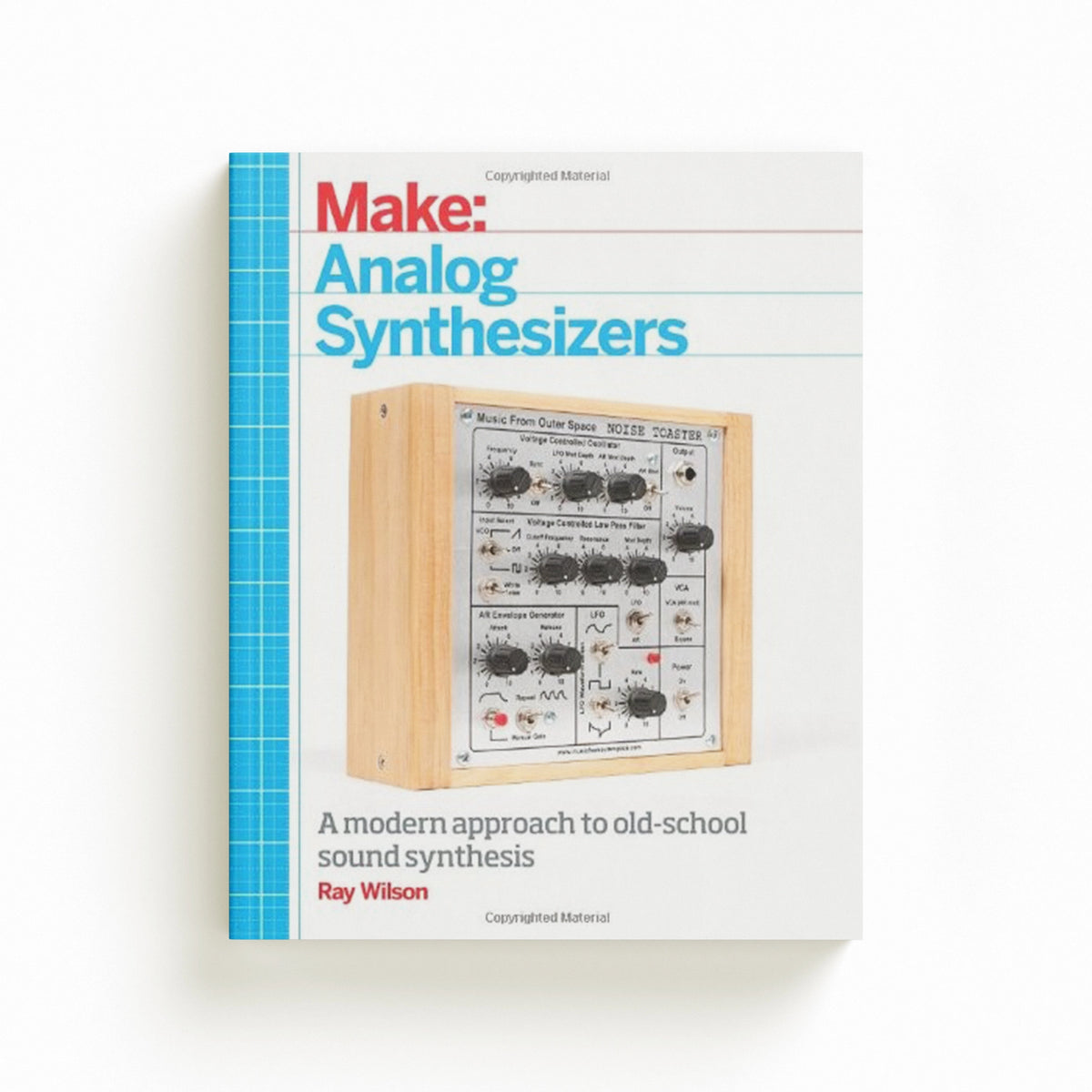 Make: Analog Synthesizers by Ray Wilson; 9781449345228