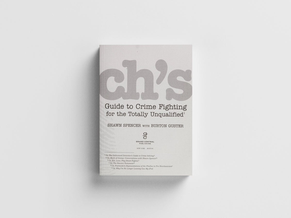 Psych's Guide to Crime Fighting for the Totally Unqualified by Burton Guster; Shawn Spencer; 9781455512867
