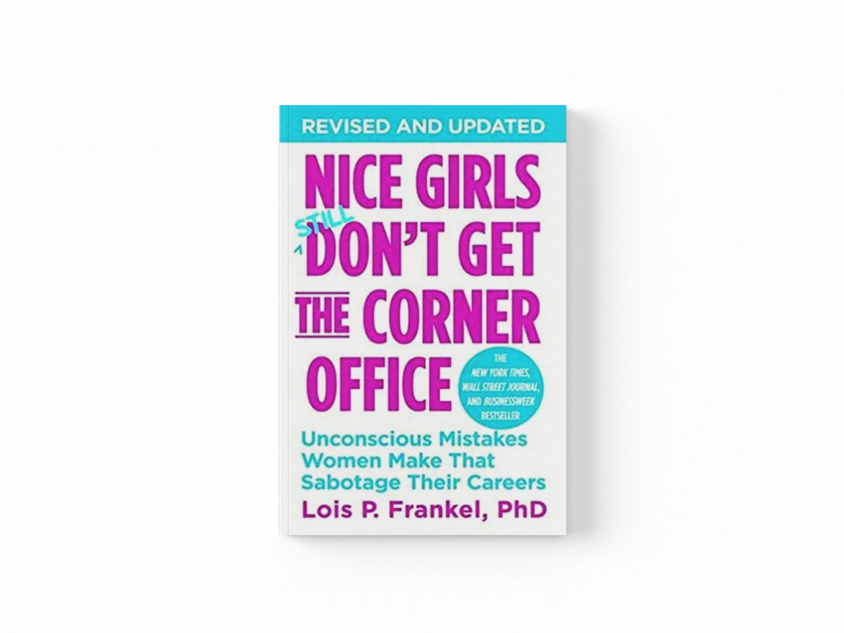 Nice Girls Don't Get The Corner Office by Lois P., PhD Frankel; 9781455558896