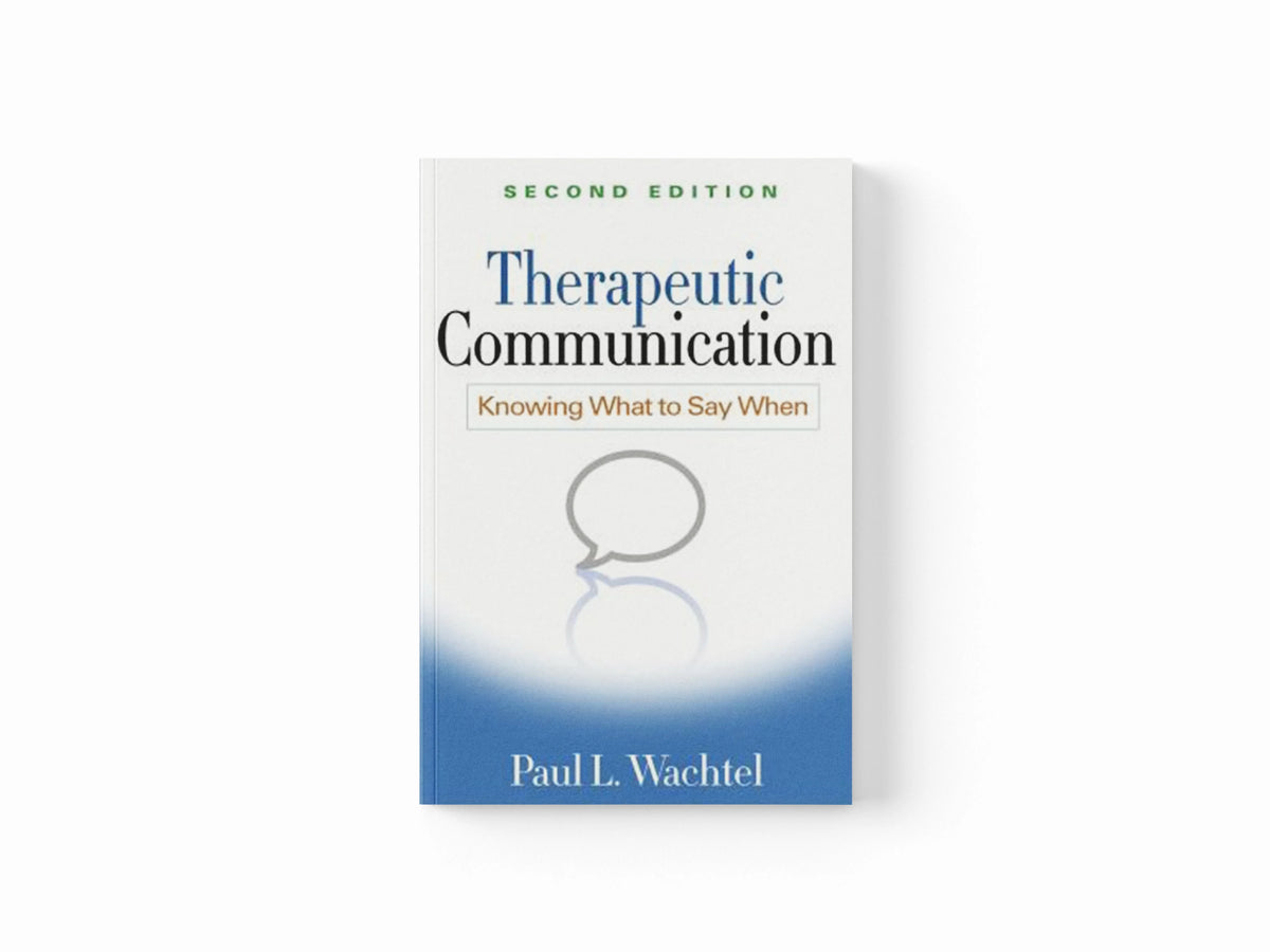 Therapeutic Communication, Second Edition by Paul L.  Wachtel; 9781462513376