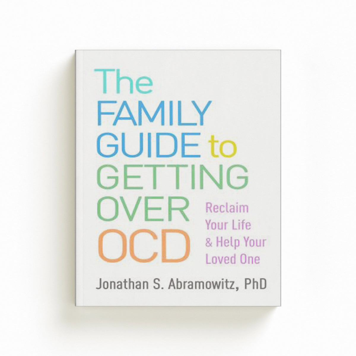 The Family Guide to Getting Over OCD by Jonathan S. Abramowitz; 9781462541362