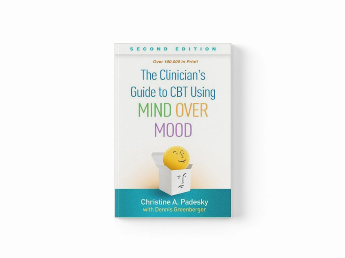 The Clinician's Guide to CBT Using Mind Over Mood, Second Edition by Christine A. Padesky; 9781462542574