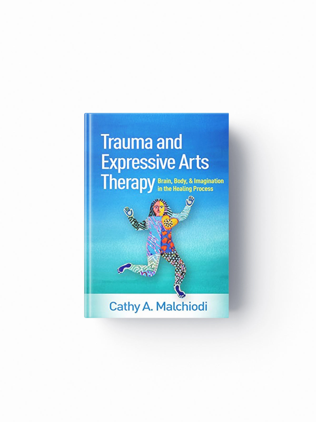 Trauma and Expressive Arts Therapy by Cathy A.  Malchiodi; 9781462543113